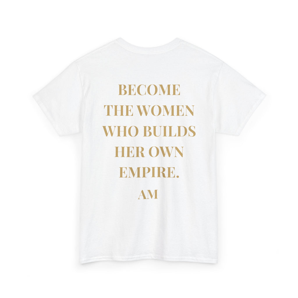 Become the Woman Who Builds Her Own Empire T-Shirt