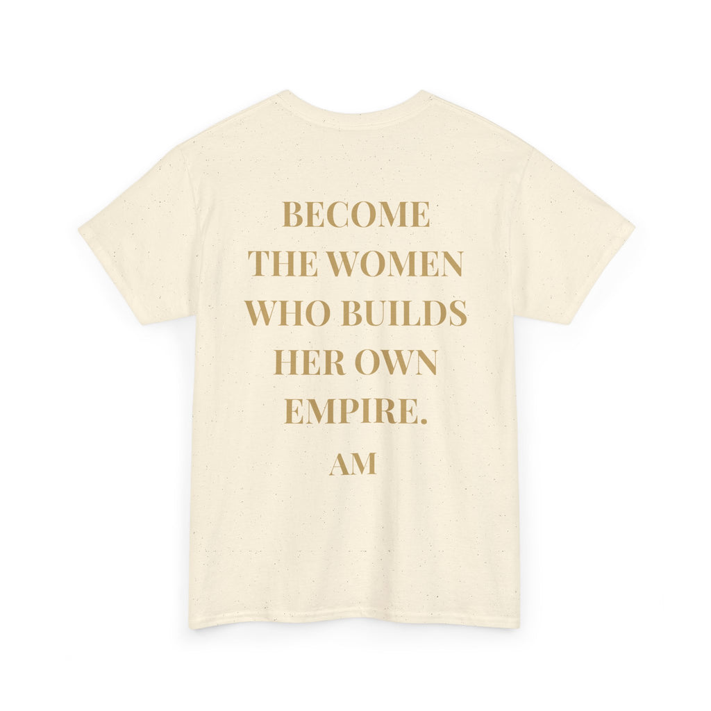 Become the Woman Who Builds Her Own Empire T-Shirt