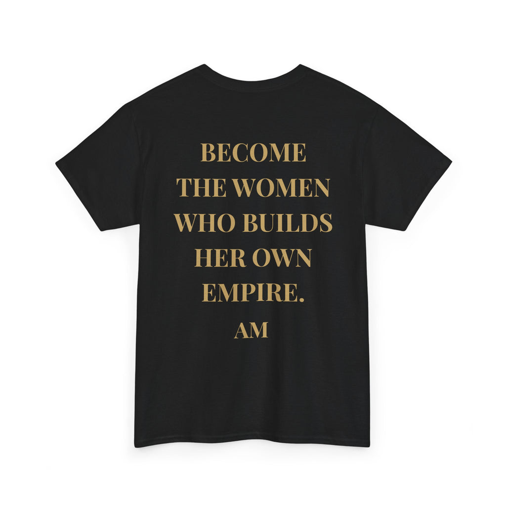 Become the Woman Who Builds Her Own Empire T-Shirt