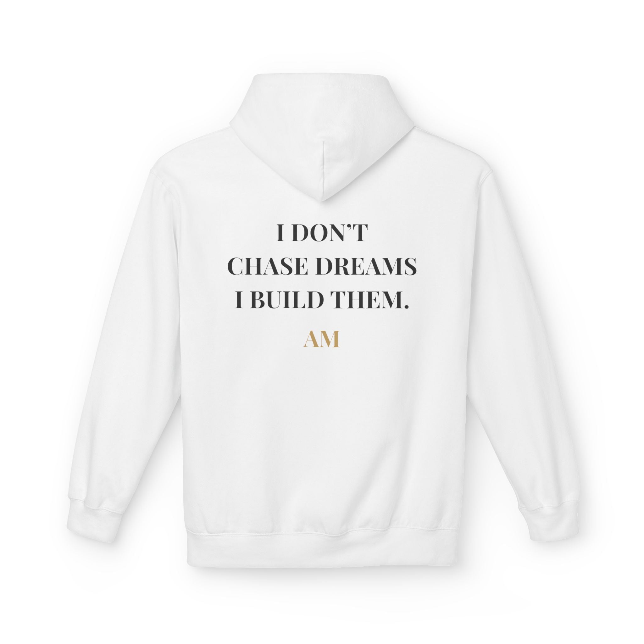 Motivational Hoodie - "I Don't Chase Dreams, I Build Them." Inspirational Pullover