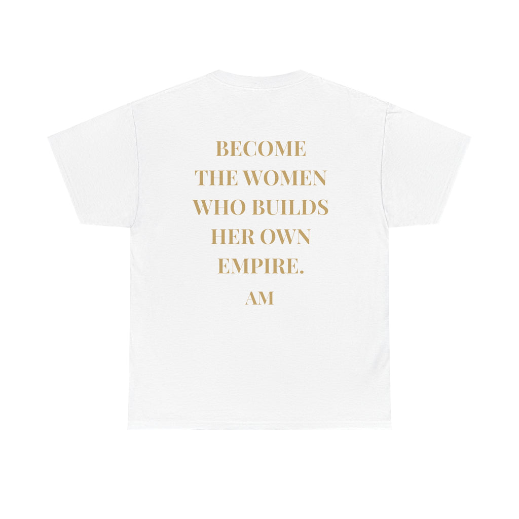 Become the Woman Who Builds Her Own Empire T-Shirt